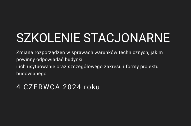 Zmiana rozporządzeń w sprawach warunków technicznych, jakim powinny odpowiadać budynkii ich usytuowanie oraz szczegółowego zakresu i formy projektu budowlanego_szkolenie stacjonarne