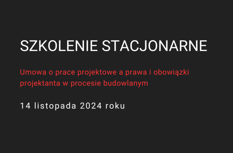 Umowa o prace projektowe a prawa i obowiązki projektanta w procesie budowlanym_szkolenie stacjonarne
