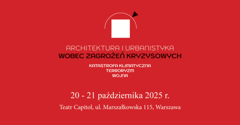 Konferencja „Architektura i urbanistyka wobec zagrożeń kryzysowych. Katastrofa klimatyczna, terroryzm, wojna”